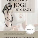Praktyka Jogi w ciąży "Joga na każdy trymestr "- ebook by Mgr. Marcelina Kochana